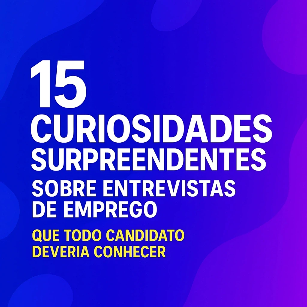 15 Curiosidades Surpreendentes Sobre Entrevistas de Emprego Que Todo Candidato Deveria Conhecer