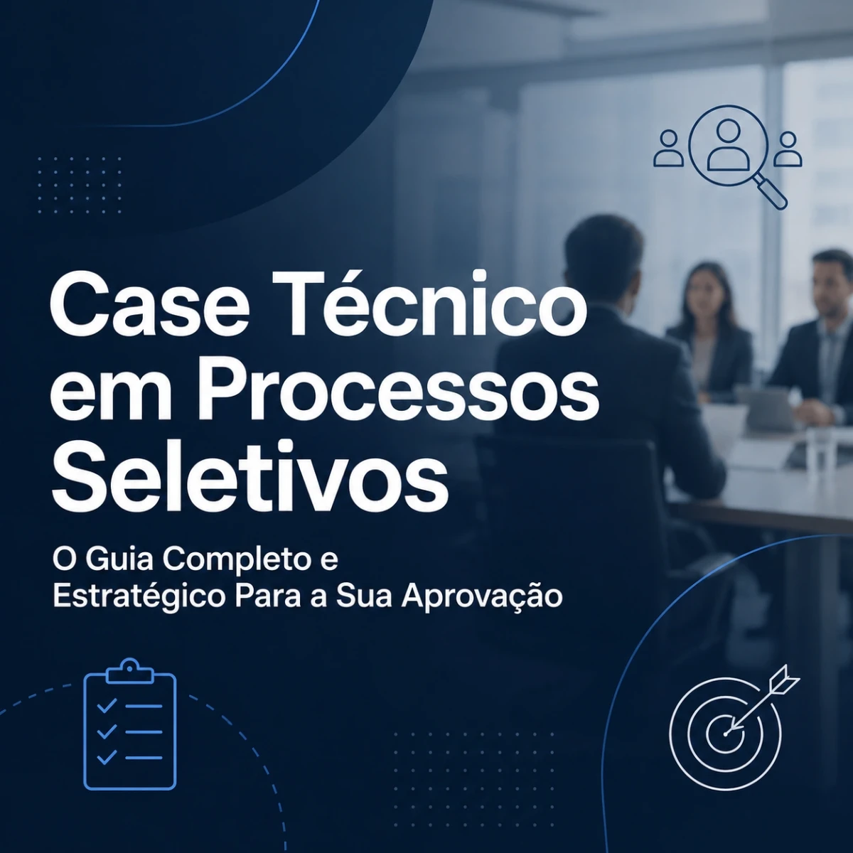 Case Técnico em Processos Seletivos: O Guia Completo e Estratégico Para a Sua Aprovação