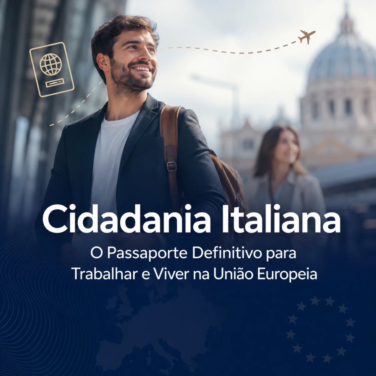 Cidadania Italiana: O Passaporte Definitivo para Trabalhar e Viver na União Europeia