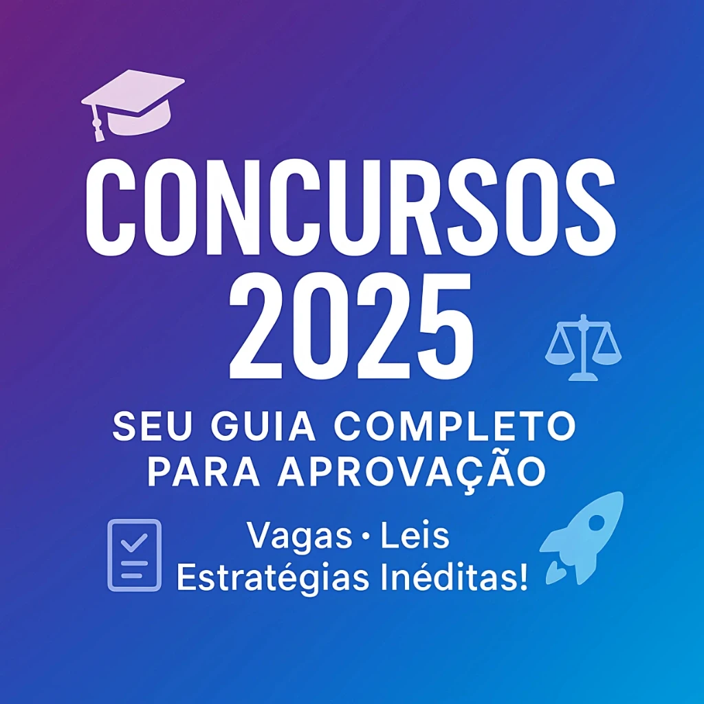 Concursos 2025: Seu Guia Completo para Aprovação com Vagas, Leis e Estratégias Inéditas!