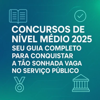 Capa do artigo sobre CONCURSOS DE NÍVEL MÉDIO 2025: SEU GUIA COMPLETO PARA C...