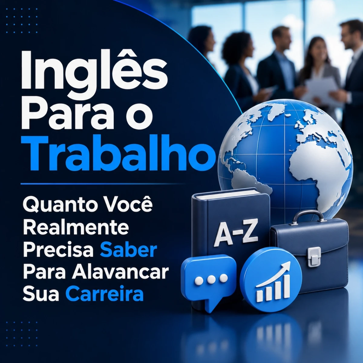 Inglês Para o Trabalho: Quanto Você Realmente Precisa Saber Para Alavancar Sua Carreira