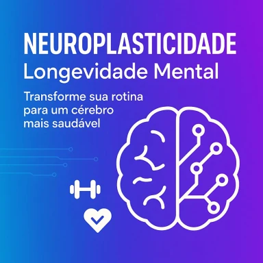 Capa do artigo sobre Neuroplasticidade e Longevidade Mental: Transforme Sua Ro...