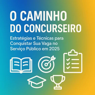 Capa do artigo sobre O Caminho do Concurseiro: Estratégias e Técnicas para C...