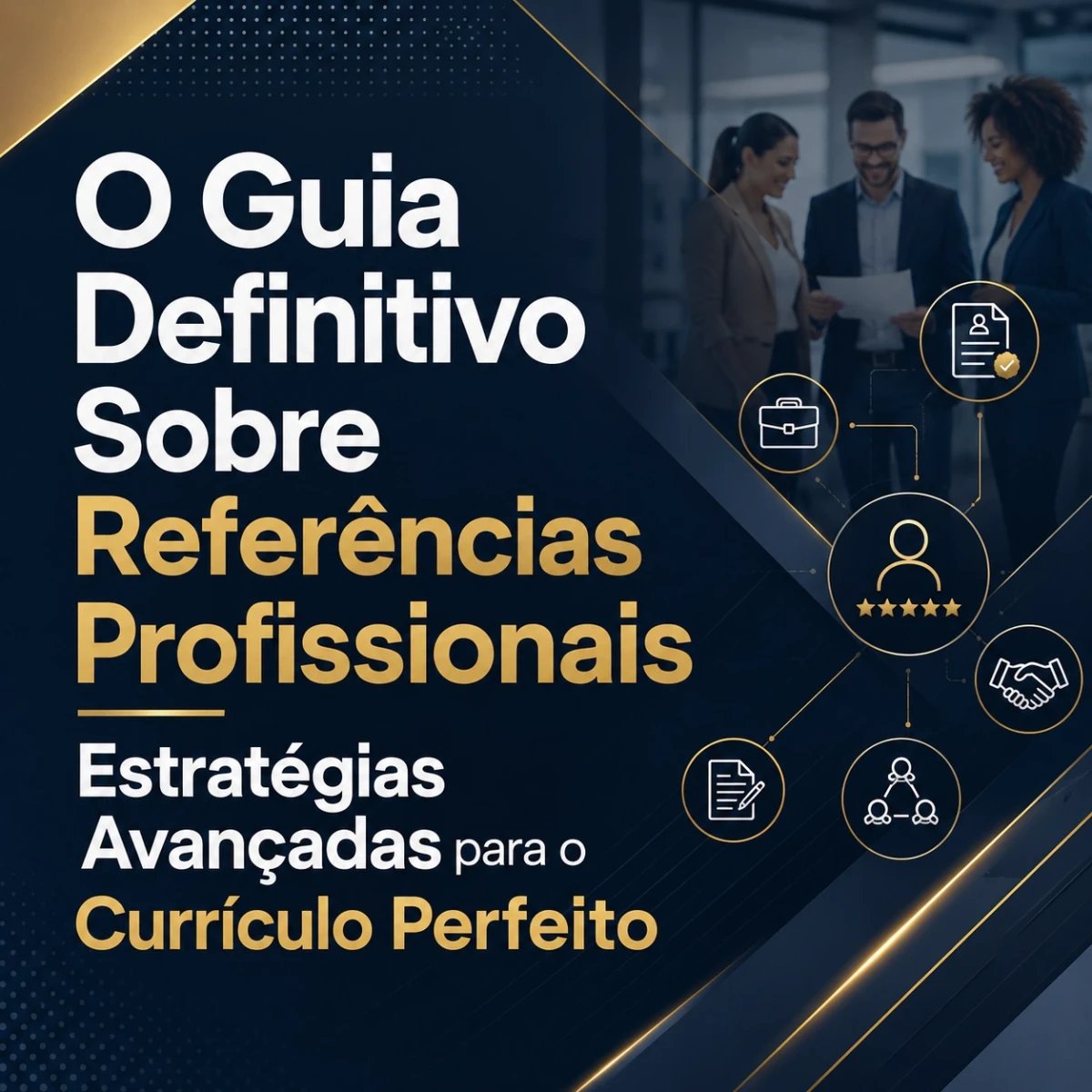O Guia Definitivo Sobre Referências Profissionais: Estratégias Avançadas para o Currículo Perfeito