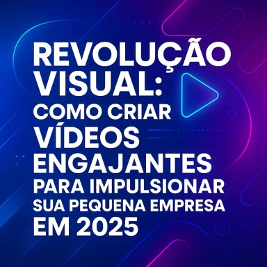 Capa do artigo sobre REVOLUÇÃO VISUAL: COMO CRIAR VÍDEOS ENGAJANTES PARA IM...