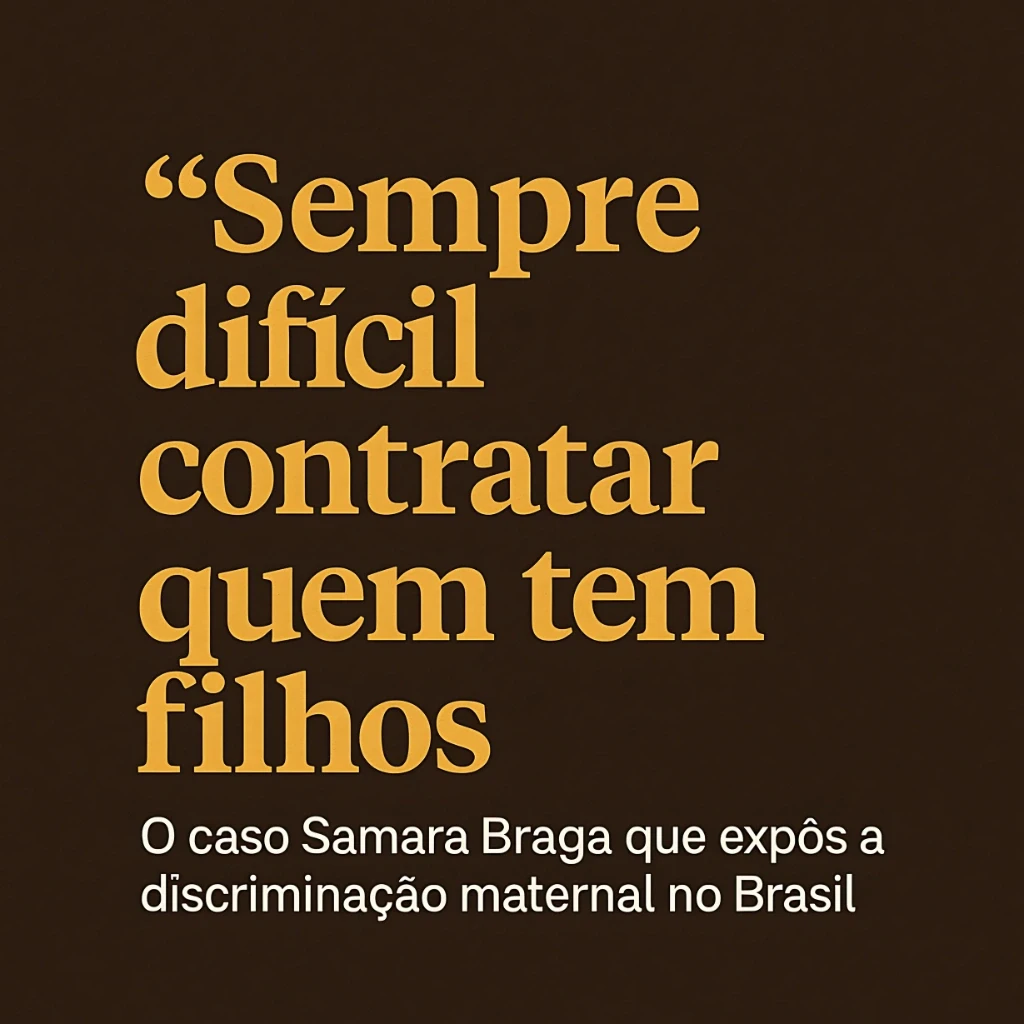"Sempre difícil contratar quem tem filhos": O caso Samara Braga que expôs a discriminação maternal no Brasil